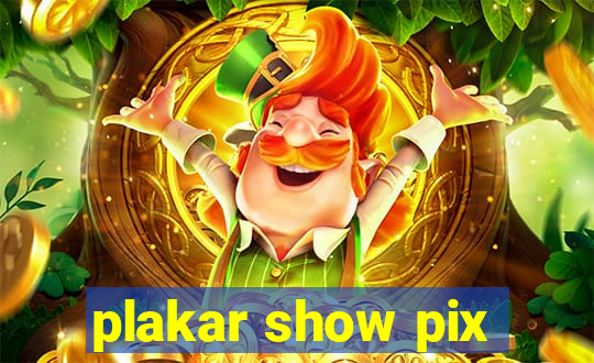 plakar show pix